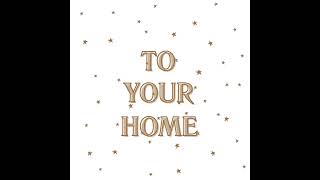 ---TO YOUR HOME---