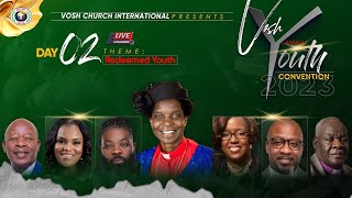 DAY TWO || 2023 VOSH YOUTH ANNUAL CONVENTION || VOSH CHURCH INT'L