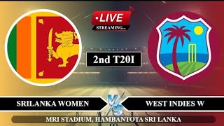 SRILANKA WOMEN VS WEST INDIES WOMEN 2ND T20 LIVE MATCH SCORES AND COMMENTARY