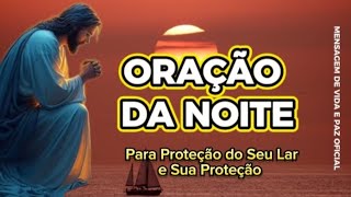 ORAÇÃO DA NOITE | Ore comigo para a Sua Proteção e Proteção do Seu Lar. 🙏🏻 Deus te abençoe!