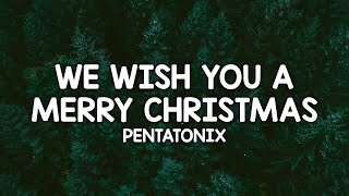 Pentatonix - We Wish You A Merry Christmas (Lyrics)