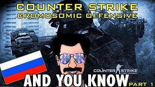 COUNTER STRIKE:CHROMOSOMIC OFFENSIVE----AND YOU KNOW! [REUPLOAD]