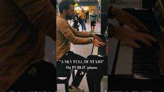 "A SKY FULL OF STARS" on PUBLIC piano (Coldplay cover) #shorts #piano #music #public #short #travel