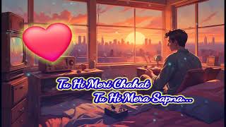 lofi song tu hi meri chahat, tu hi mera sapna