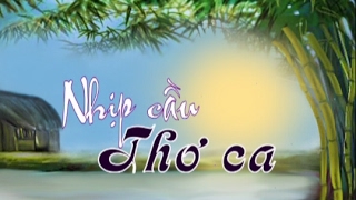 NHỊP CẦU THƠ CA - Kỳ 5