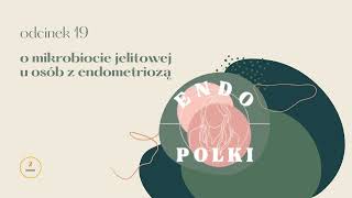 #19 O MIKROBIOCIE U OSÓB Z ENDOMETRIOZĄ