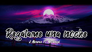 Regálame una noche - J Álvarez ft Arcángel