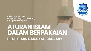 Aturan Islam Dalam Berpakaian - Ustadz Abu Bakar Al Banjary