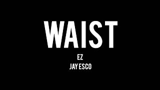 EZ X Jay Esco - Waist