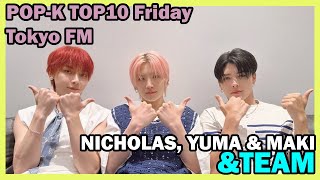 [📻] &TEAM Nico, Yuma & Maki on POP-K TOP10 Friday | 16-AGO-24