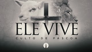 CULTO DE PÁSCOA I ELE VIVE I 09/04/2023