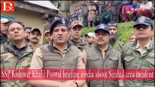 SSP Kishtwar Khalil Poswal briefing media about Simbol area incident