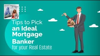 Tips to Pick an Ideal Mortgage Banker for Your Real Estate