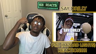 Say Drilly Pt2 | Hazard Lights Reaction!!!!!