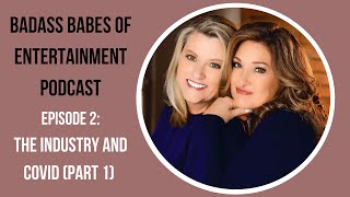 Badass Babes of Entertainment Episode 2: The Industry and Covid (Part 1)