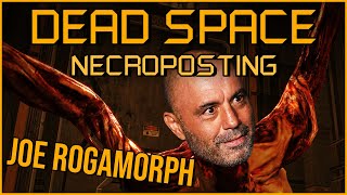 JOE ROGAMORPH [Dead Space Necroposting Original]