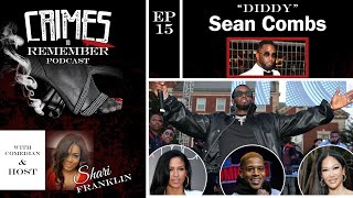 Crimes to Remember Podcast - Ep 015: The Shadows of Sean "Diddy" Combs