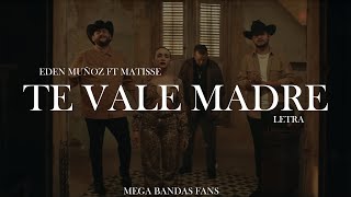 TE VALE MADRE - EDEN MUÑOZ FT MATISSE (LETRA)