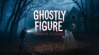 3 disturbing True Ghostly Figure Horror Stories | English ghost stories | Creepy Darker