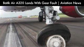 Batik Air A320 Land With Gear Fault | Aviation News