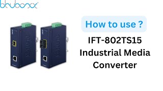 How to use  IFT 802TS15 Industrial Media Converter