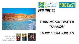 TheWaterChannel Podcast Eps 20: Turning Saltwater to Fresh - Story from Jordan