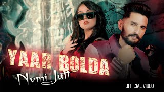 YAAR BOLDA || NOMI JUTT || NEW PUNJABI SONG OFFICIAL MUSIC VIDEO 2K24