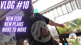 Vlog #10 - New Fish New Plans & More to Move