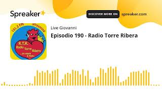 Episodio 190 - Radio Torre Ribera (creato con Spreaker)