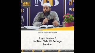 Ingin sukses? jadikan nabi Muhammad sebagai rujukan, Ustadz Khalid Basalamah