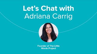 Let's Chat with Adriana Carig, Little Words Project