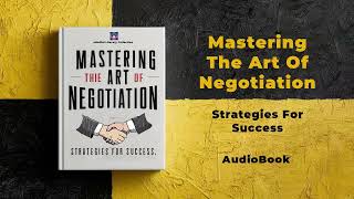 Mastering The Art Of Negotiation: Strategies For Success By Mindful Literary