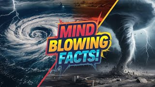 Mind-Blowing Facts About Hurricanes and Tornadoes!