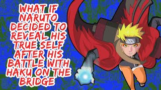 What if Naruto Decided to Reveal His True Self After His Battle With on Haku on The Bridge | Part 1