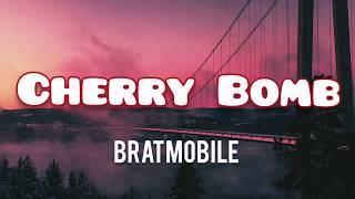 Bratmobile - Cherry Bomb (lyrics)