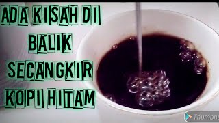 #kopi #kopihitam      Ada Kisah di Balik Secangkir Kopi Hitam