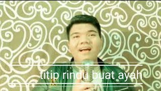 Lagu Terbaru _ Titip rindu buat ayah cover Edwin Anasyah _ dipopulerkan Ebiet G Ade