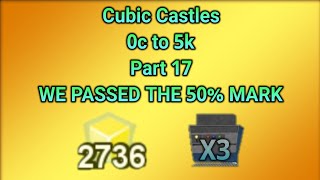 (Cubic Castles) WE PASSED 50% of 0c to 5k challange 😮