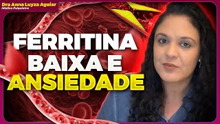 FERRITINA BAIXA PIORA A ANSIEDADE? | Dra Anna Luyza Aguiar