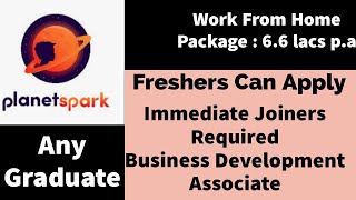 Work from home / 6.6 lacs per annum / Planet Spark Hiring / Any Graduate /Apply Now