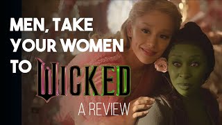 MEN, TAKE YOUR WOMEN TO WICKED - A Review