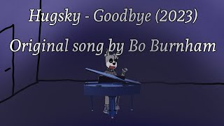 AI Hugsky sings Goodbye by Bo Burnham (Goodbye 2023)