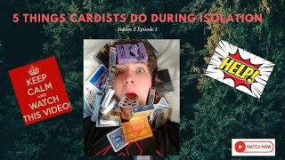 5 Things Cardists Do During Isolation/Season 2 Episode 1