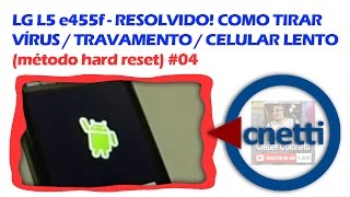 LG L5 e455f Resolvido! Hard Reset LG / Restaurar de Fábrica | Cleber Colonetti #04