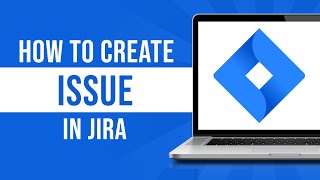 How to Create Issue in Jira (Tutorial)