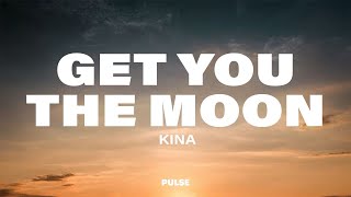 Kina - Get You The Moon (Lyrics) ft. Snøw