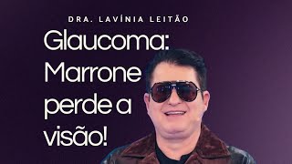 Glaucoma: Cantor Marrone perde a visão! (Bruno & Marrone) Dra Lavínia Leitão oftalmologista