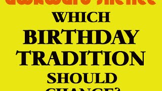 Which Birthday Tradition Should Change? (Conversation Starter)