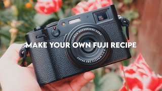 CREATE YOUR OWN FUJIFILM JPEG RECIPES