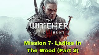 The Witcher 3: Wild Hunt- Mission 7- Ladies In The Wood (Part 2)